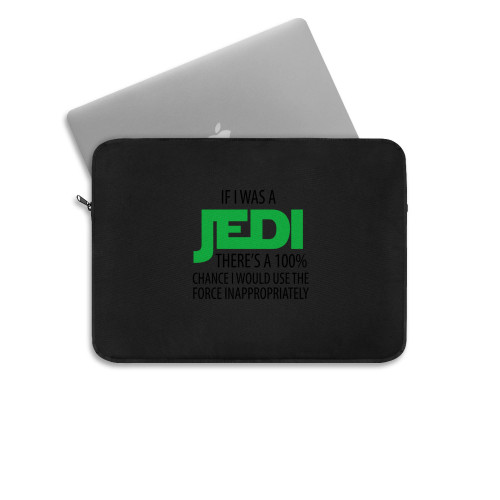 If I Was A Jedi Theres A 100 Chance I Would Use The Force Inappropriately Funny Star Wars Laptop Sleeve