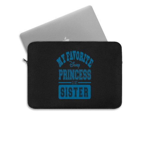 My Favorite Disney Princess Is My Sister Laptop Sleeve