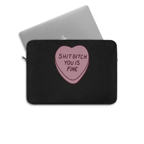 Shit Bitch You Is Fine Laptop Sleeve