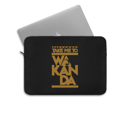 Take Me To Wakanda Black Panther Laptop Sleeve Take Me To Wakanda Black Panther Laptop Sleeve