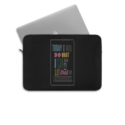 Today I Will Do What I Can Do And Let That Be Enough Laptop Sleeve