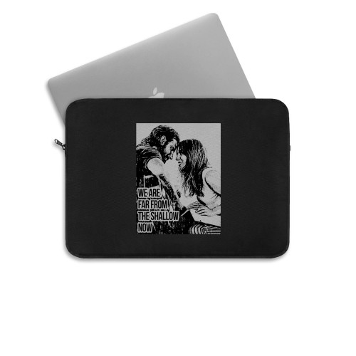 We Are Far From The Shallow Now A Star Is Born Shallow Laptop Sleeve