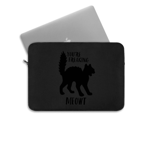 Youre Freaking Meowt Laptop Sleeve Youre Freaking Meowt Laptop Sleeve