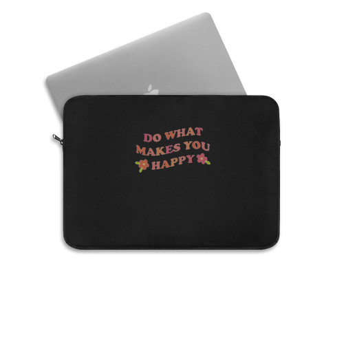 Do What Makes You Happy Laptop Sleeve