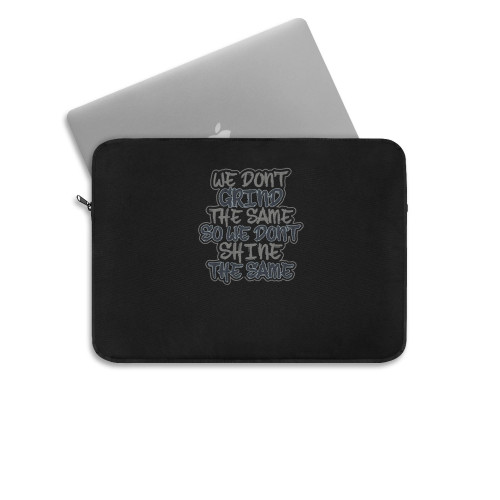 We Do Not Grind The Same So We Do Not Laptop Sleeve