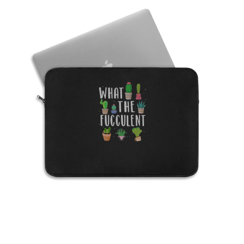 What The Fucculent Funny Succulents Laptop Sleeve