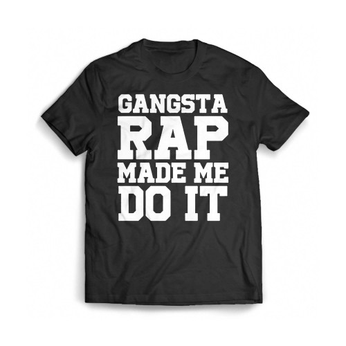 Gangsta Rap Made Me Do It Mens T-Shirt Tee