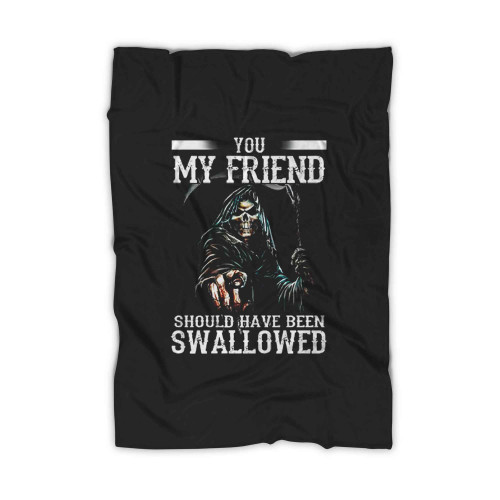 Death You My Friend Should Have Been Swallowed Halloween Blanket