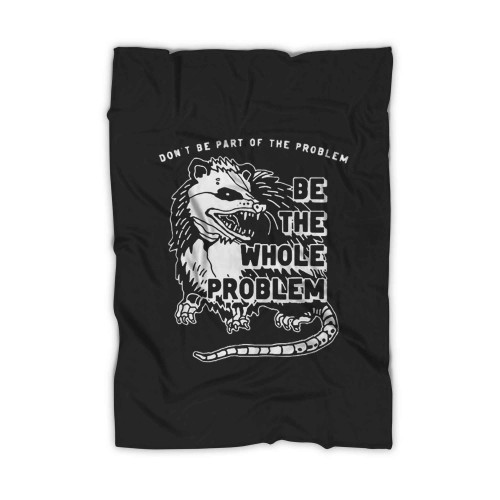 Possum Dont Be Part Of The Problem Be The Entire Problem Blanket