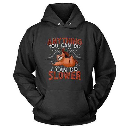 Anything You Can Do I Can Do Slower Lazy Sloth Hoodie
