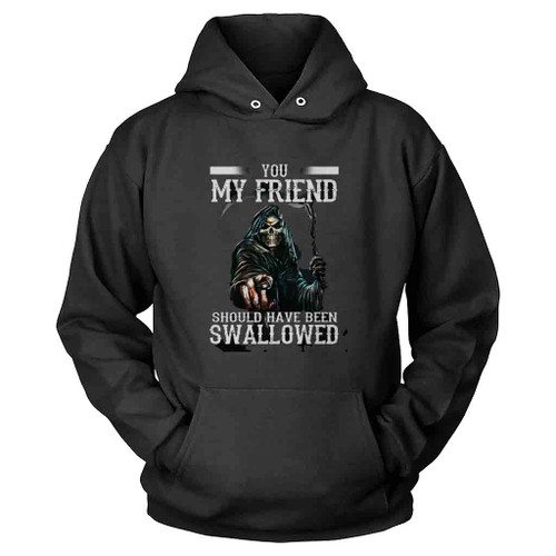 Death You My Friend Should Have Been Swallowed Halloween Hoodie