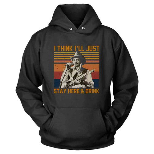 Merle Haggard I Think I Ll Just Stay Here And Drink Hoodie