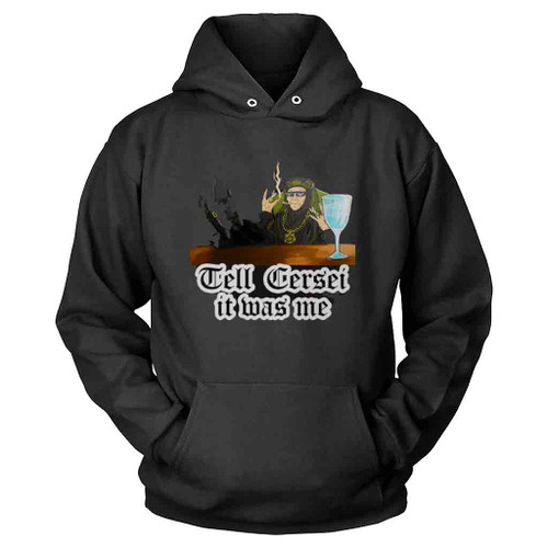 Tell Cersei It Was Me Funny Game Of Thrones Hoodie