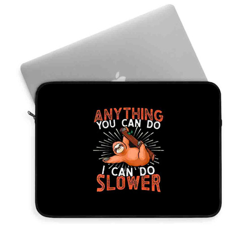 Anything You Can Do I Can Do Slower Lazy Sloth Laptop Sleeve