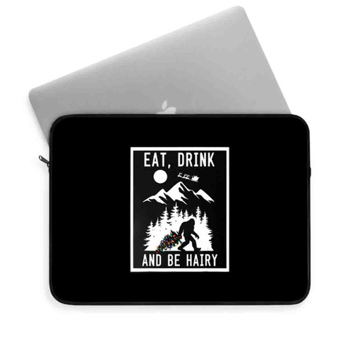 Bigfoot Sasquatch Eat Drink And Be Hairy Laptop Sleeve