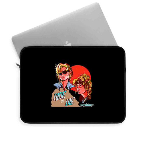 Ride Or Die Thelma And Louise Laptop Sleeve