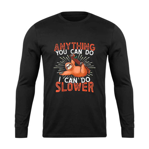 Anything I Can Do Slower Sloth Long Sleeve T-Shirt Tee