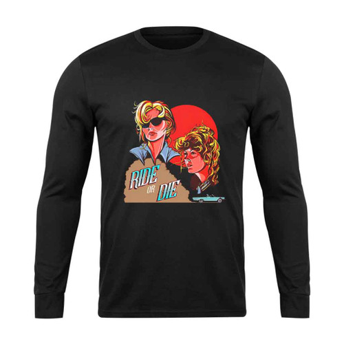 Ride Or Die Thelma And Louise Long Sleeve T-Shirt Tee