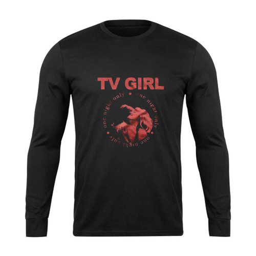 Tv Girl One Night Only Long Sleeve T-Shirt Tee