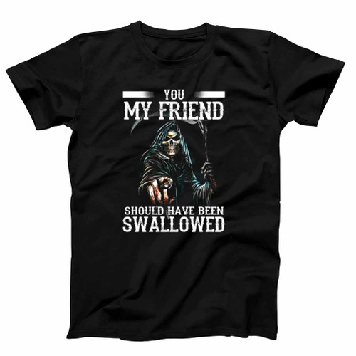 Death You My Friend Should Have Been Swallowed Halloween Mens T-Shirt Tee