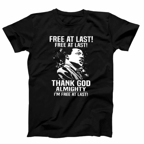 Free At Last Free At Last Thank God Almighty Martin Luther King Jr Speech Mens T-Shirt Tee