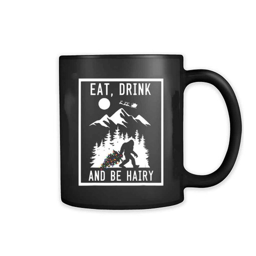 Bigfoot Sasquatch Eat Drink And Be Hairy Mug