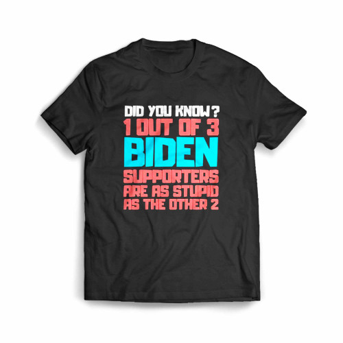 1 Out Of 3 Biden Supporters Are As Stupid As The Other 2 Men's T-Shirt