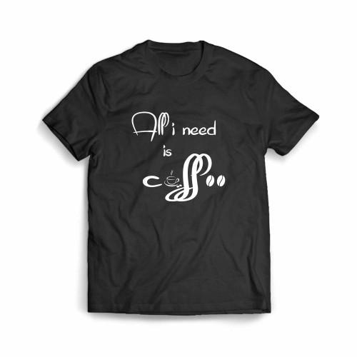 All I Need Is Coffee 01 Men's T-Shirt