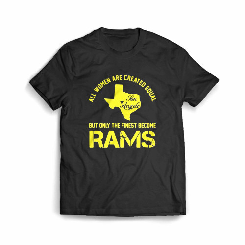 All Women Are Created Equal San Angles But Only Finest Become Rams Men's T-Shirt