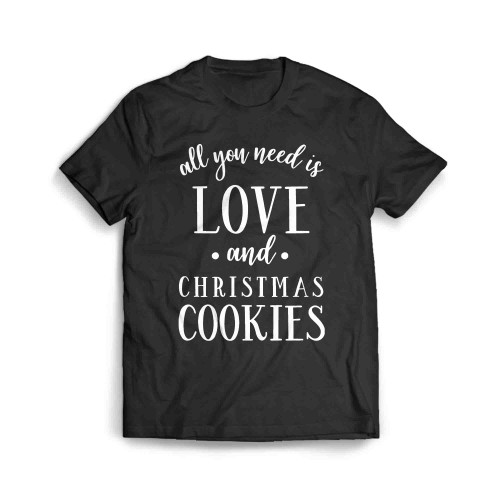 All You Need Is Love And Christmas Cookies Men's T-Shirt