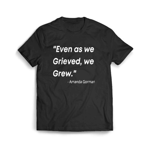 Amanda Gorman Even As We Grieved We Grew Quote Men's T-Shirt