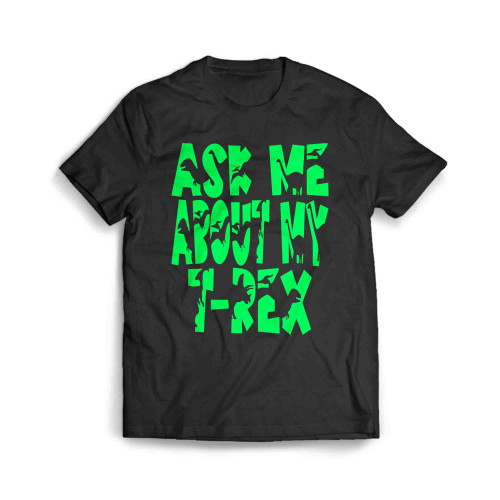 Ask Me About My T Rex Gren Men's T-Shirt