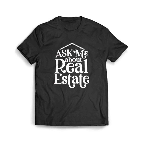 Ask Me About Real Estate Men's T-Shirt