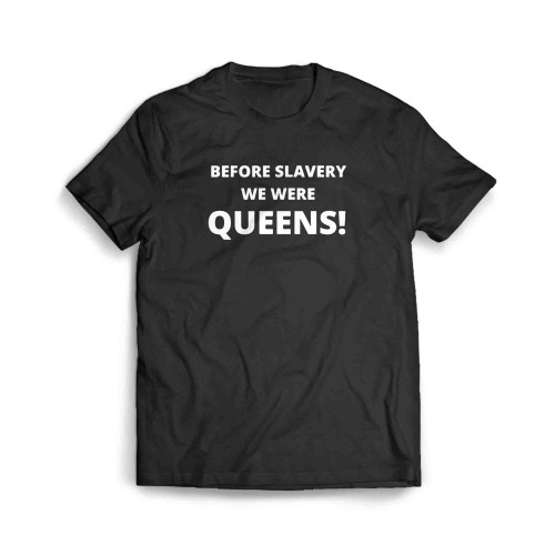 Before Slavery We Were Queens Black History Empowerment Ladies Men's T-Shirt