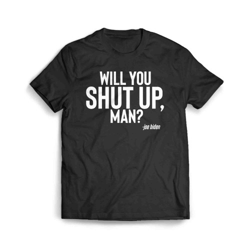 Biden Presidential Debate 2020 Will You Shut Up Man Men's T-Shirt
