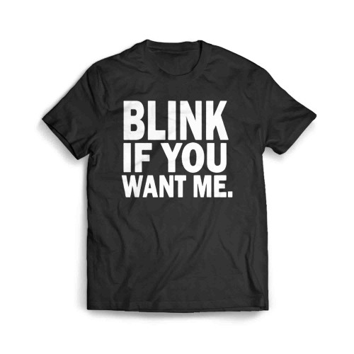 Blink If You Want Me Men's T-Shirt