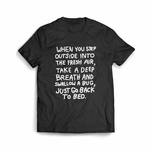 Bug When You Step Outside Into The Fresh Air Take A Deep Breath Men's T-Shirt