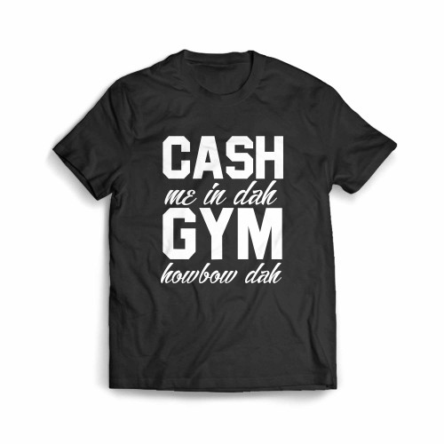 Cash Me In Dah Gym Howbow Dah Workout Gym Exercise Men's T-Shirt