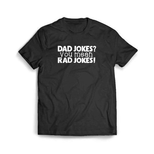 Dad Jokes You Mean Rad Jokes Men's T-Shirt