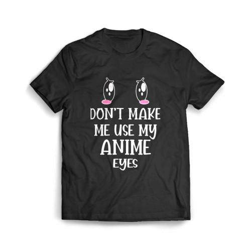 Don'T Make Me Use My Anime Eyes Top Valentines Day Gift For Her Cute Men's T-Shirt