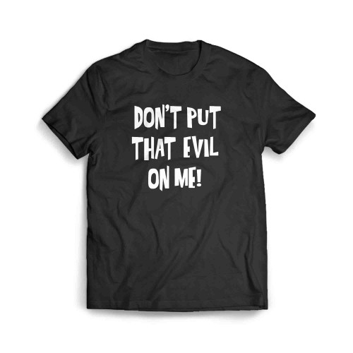 Don'T Put That Evil On Me Men's T-Shirt