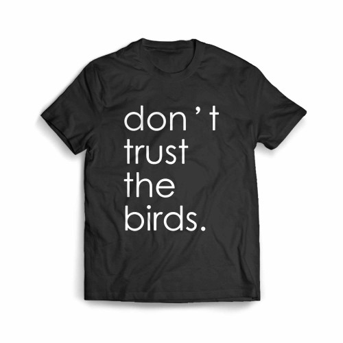 Dont Trust The Birds The Birds Arent Real Men's T-Shirt