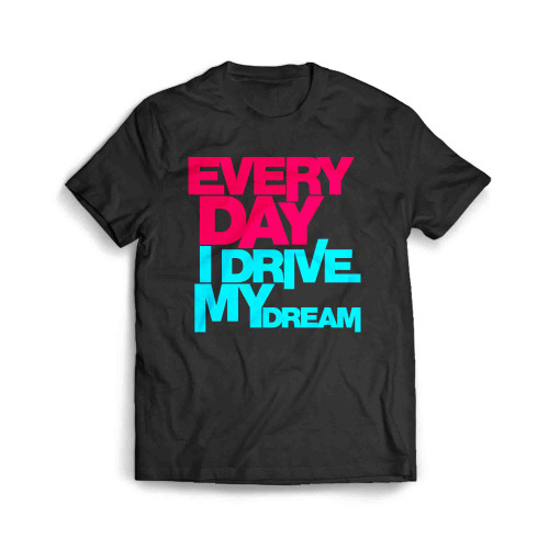 Every Day I Drive My Dream 02 Men's T-Shirt