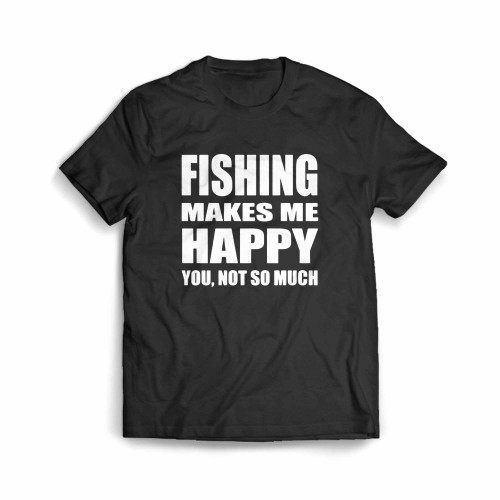 Fishing Makes Me Happy Lake Men's T-Shirt