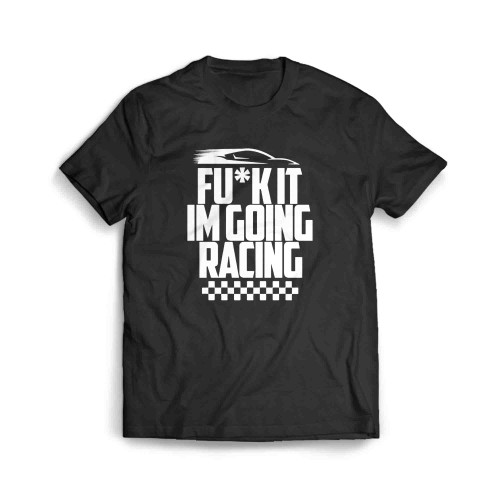 Fu It Im Going Racing Funny Motorsport Turbo Engine Men's T-Shirt