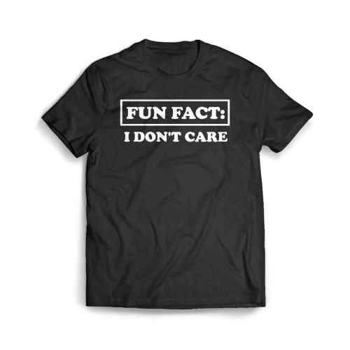 Fun Fact I Don T Care Men's T-Shirt