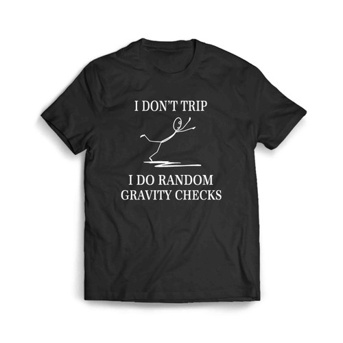 Funny I Dont Trip I Do Random Gravity Checks Men's T-Shirt