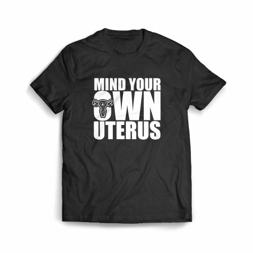 Funny Pro Choice Mind Your Own Uterus Men's T-Shirt