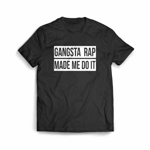 Gangsta Rap Made Me Do It Men's T-Shirt