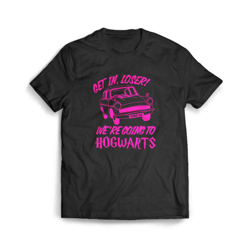 Get In Loser Were Going To Hogwarts Men's T-Shirt